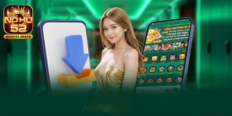 Quy trình tải và cài đặt ứng dụng Nohu52 rất đơn giản, nhanh gọn.
